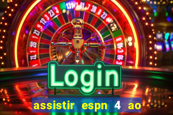 assistir espn 4 ao vivo gratis